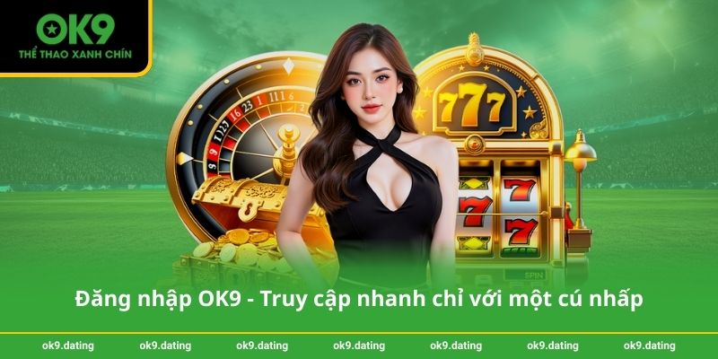 Đăng nhập OK9 - Truy cập nhanh chỉ với một cú nhấp
