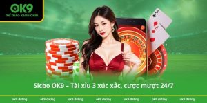 Sicbo OK9 – Tài xỉu 3 xúc xắc, cược mượt 24_7